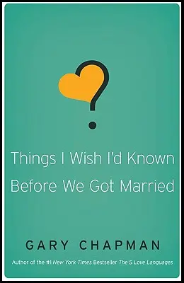 Dolgok, amiket bárcsak tudtam volna, mielőtt összeházasodtunk volna - Things I Wish I'd Known Before We Got Married