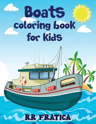 Hajók színezőkönyv gyerekeknek: Awesome Boats Coloring & Activity Book For Kids and beginners With Beautiful Illustrations Of Boats, This coloring boo: Awesome Boats Coloring & Activity Book For Kids and beginners With Beautiful Illustrations Of Boats, This coloring boo - Boats coloring book for kids: Awesome Boats Coloring & Activity Book For Kids and beginners With Beautiful Illustrations Of Boats, This coloring boo