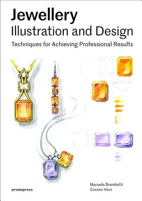 Ékszerillusztráció és -tervezés, 1. kötet: A műszaki rajzolástól a professzionális renderelésig - Jewellery Illustration and Design, Vol.1: From Technical Drawing to Professional Rendering