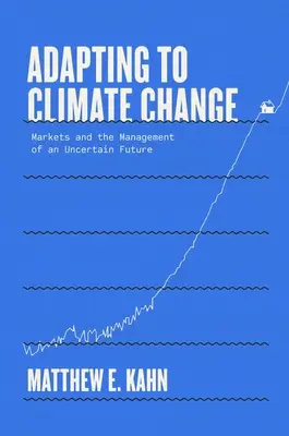 Alkalmazkodás az éghajlatváltozáshoz: A piacok és a bizonytalan jövő kezelése - Adapting to Climate Change: Markets and the Management of an Uncertain Future