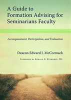 Útmutató a képzési tanácsadáshoz a szemináriumi tanárok számára: Kísérés, részvétel és értékelés - A Guide to Formation Advising for Seminary Faculty: Accompaniment, Participation, and Evaluation