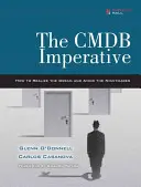 A Cmdb Imperatívusz: Hogyan valósítsuk meg az álmot és kerüljük el a rémálmokat: Hogyan valósítsuk meg az álmot és kerüljük el a rémálmokat? - The Cmdb Imperative: How to Realize the Dream and Avoid the Nightmares: How to Realize the Dream and Avoid the Nightmares