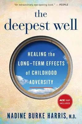 A legmélyebb kút: A gyermekkori traumák és csapások hosszú távú hatásainak gyógyítása - The Deepest Well: Healing the Long-Term Effects of Childhood Trauma and Adversity