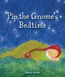 Pip a gnóm lefekvési ideje - Pip the Gnome's Bedtime