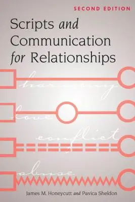 Szkriptek és kommunikáció a kapcsolatokhoz: Második kiadás - Scripts and Communication for Relationships: Second Edition