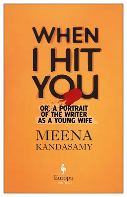 When I Hit You: Vagy az író portréja fiatal feleségként. - When I Hit You: Or, a Portrait of the Writer as a Young Wife