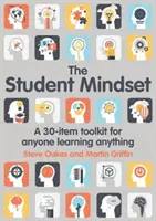 A tanulói gondolkodásmód: Egy 30 elemes eszköztár bárki számára, aki bármit tanul. - The Student Mindset: A 30-Item Toolkit for Anyone Learning Anything