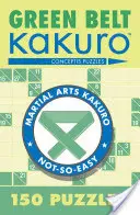 Zöld öves Kakuro: 150 rejtvény - Green Belt Kakuro: 150 Puzzles