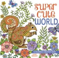 Szuper aranyos világ: A Coloring and Creativity Book - Super Cute World: A Coloring and Creativity Book