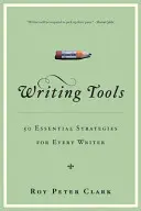 Íróeszközök: 55 alapvető stratégia minden író számára - Writing Tools: 55 Essential Strategies for Every Writer