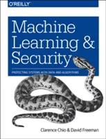 Gépi tanulás és biztonság: A rendszerek védelme adatokkal és algoritmusokkal - Machine Learning and Security: Protecting Systems with Data and Algorithms