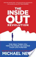 Inside-Out Revolution - Az egyetlen dolog, amit tudnod kell ahhoz, hogy örökre megváltoztasd az életed - Inside-Out Revolution - The Only Thing You Need to Know to Change Your Life Forever