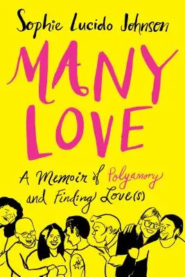 Sok szeretet: Emlékirat a poliamoriáról és a szerelem(ek) megtalálásáról - Many Love: A Memoir of Polyamory and Finding Love(s)