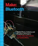 Gyártó: Bluetooth: Bluetooth Le projektek Arduino, Raspberry Pi és okostelefonokkal - Make: Bluetooth: Bluetooth Le Projects with Arduino, Raspberry Pi, and Smartphones