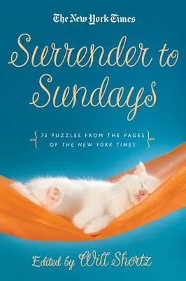 Megadás a vasárnapi keresztrejtvényeknek: 75 rejtvény a New York Times oldaláról - Surrender to Sunday Crosswords: 75 Puzzles from the Pages of the New York Times