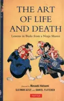 Az élet és a halál művészete: Budo leckék egy nindzsa mestertől - Art of Life and Death: Lessons in Budo from a Ninja Master