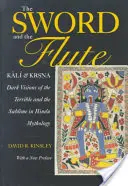 A kard és a fuvola: Káli és Krisna: A szörnyűség és a magasztosság sötét látomásai a hindu mitológiában - The Sword and the Flute: Kali and Krsna: Dark Visions of the Terrible and Sublime in Hindu Mythology