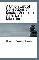 Az amerikai könyvtárak angol drámagyűjteményeinek uniós jegyzéke - Union List of Collections of English Drama in American Libraries