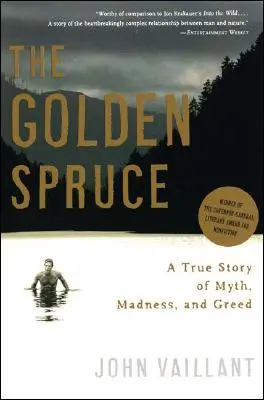 Az aranyfenyő: Igaz történet mítoszról, őrületről és kapzsiságról - The Golden Spruce: A True Story of Myth, Madness, and Greed