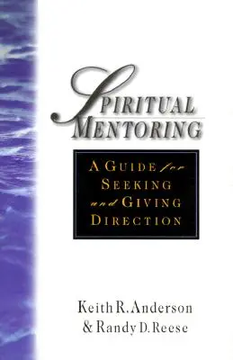 Spirituális mentorálás: Útmutató az adakozó irányítás kereséséhez - Spiritual Mentoring: A Guide for Seeking Giving Direction