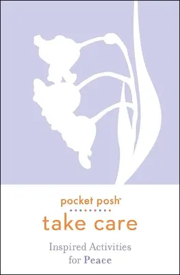 Pocket Posh Take Care: Inspirált tevékenységek a békéért - Pocket Posh Take Care: Inspired Activities for Peace