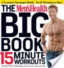 The Men's Health Big Book of 15-Minute Workouts: Karcsúbb, erősebb test - napi 15 perc alatt! - The Men's Health Big Book of 15-Minute Workouts: A Leaner, Stronger Body--In 15 Minutes a Day!