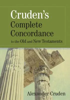 Cruden's Complete Concordance to the Old and New Testaments (Cruden teljes konkordanciája az Ó- és Újszövetséghez) - Cruden's Complete Concordance to the Old and New Testaments