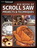 Big Book of Scroll Saw Woodworking (Best of Ssw&c): Több mint 60 projekt és technika a fretwork, intarzia és más scrollsaw kézműves munkákhoz - Big Book of Scroll Saw Woodworking (Best of Ssw&c): More Than 60 Projects and Techniques for Fretwork, Intarsia & Other Scroll Saw Crafts