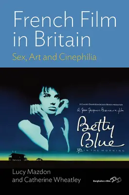 Francia film Nagy-Britanniában: Sex, Art and Cinephilia - French Film in Britain: Sex, Art and Cinephilia