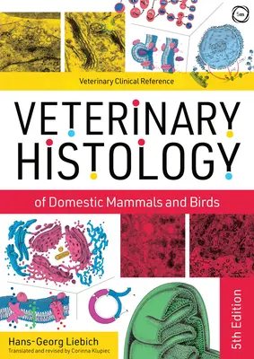 A házi emlősök és madarak állatorvosi szövettana: Tankönyv és színes atlasz - Veterinary Histology of Domestic Mammals and Birds: Textbook and Colour Atlas