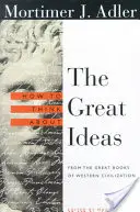 Hogyan gondolkodjunk a nagy eszmékről: A nyugati civilizáció nagy könyveiből - How to Think about the Great Ideas: From the Great Books of Western Civilization