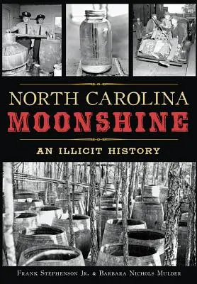 Észak-karolinai holdfény: A tiltott történelem - North Carolina Moonshine: An Illicit History