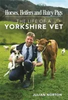 Lovak, üszők és szőrös disznók - Egy yorkshire-i állatorvos élete - Horses, Heifers and Hairy Pigs - The Life of a Yorkshire Vet