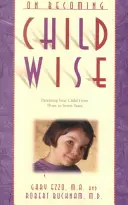 On Becoming Childwise: Gyermeked nevelése 3-tól 7 éves korig - On Becoming Childwise: Parenting Your Child from 3 to 7 Years