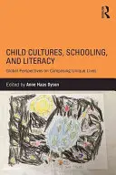 Gyermekkultúrák, iskoláztatás és műveltség: Egyedülálló életek megalkotásának globális perspektívái - Child Cultures, Schooling, and Literacy: Global Perspectives on Composing Unique Lives