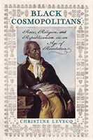 Fekete kozmopoliták: Faj, vallás és republikanizmus a forradalom korában - Black Cosmopolitans: Race, Religion, and Republicanism in an Age of Revolution