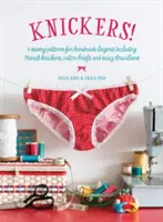 Bugyi! - 6 szabásminta kézzel készített fehérneműkhöz, beleértve a francia bugyikat, pamut alsónadrágokat és pimasz brazilokat. - Knickers! - 6 Sewing Patterns for Handmade Lingerie including French knickers, cotton briefs and saucy Brazilians