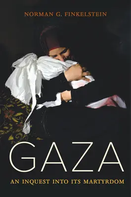 Gaza: Egy vizsgálat a mártíromságról - Gaza: An Inquest Into Its Martyrdom