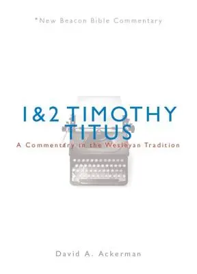 Nbbc, 1. és 2. Timóteus/Tit: A Commentary in the Wesleyan Tradition - Nbbc, 1 & 2 Timothy/Titus: A Commentary in the Wesleyan Tradition