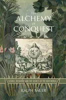 A hódítás alkímiája: Tudomány, vallás és az új világ titkai - The Alchemy of Conquest: Science, Religion, and the Secrets of the New World