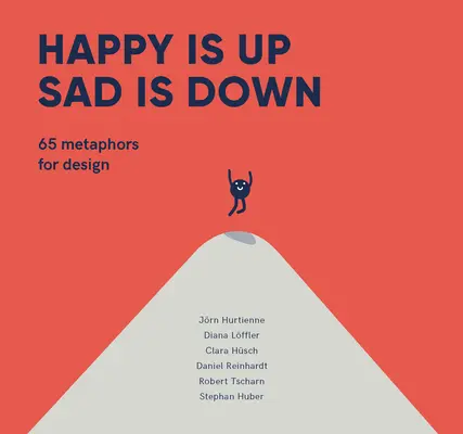 A boldogság fent van, a szomorúság lent van: 65 metafora a tervezéshez - Happy Is Up, Sad Is Down: 65 Metaphors for Design