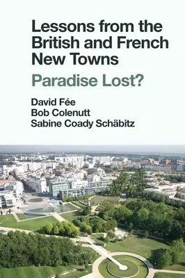 A brit és francia újvárosok tanulságai: Elveszett paradicsom? - Lessons from the British and French New Towns: Paradise Lost?