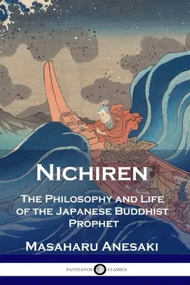 Nichiren: A japán buddhista próféta filozófiája és élete - Nichiren: The Philosophy and Life of the Japanese Buddhist Prophet