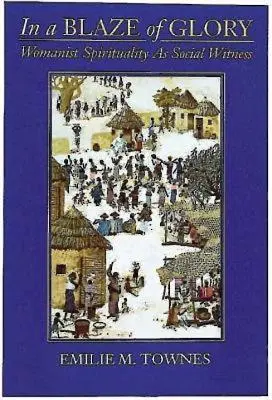 A dicsőség lángjában: Womanista spiritualitás mint társadalmi tanúságtétel - In a Blaze of Glory: Womanist Spirituality as Social Witness