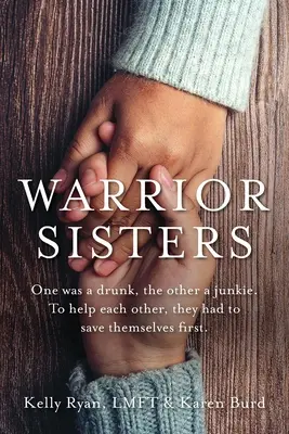 Warrior Sisters: Az egyik részeges volt, a másik drogos. Hogy segítsenek egymáson, először saját magukat kellett megmenteniük - Warrior Sisters: One was a drunk, the other a junkie. To help each other, they had to save themselves first