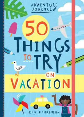 Kalandnapló: 50 dolog, amit kipróbálhatsz a vakáción - Adventure Journal: 50 Things to Try on Vacation