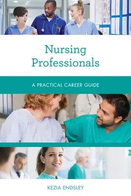 Ápolási szakemberek: Gyakorlati karrierútmutató - Nursing Professionals: A Practical Career Guide