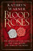 Véres rózsák: A Lancaster és a York-házak a rózsák háborúi előtt - Blood Roses: The Houses of Lancaster and York Before the Wars of the Roses