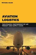 Repülési logisztika: A légi árufuvarozás és az ellátási lánc dinamikus partnersége - Aviation Logistics: The Dynamic Partnership of Air Freight and Supply Chain