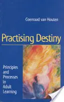 A sors gyakorlása: A felnőttkori tanulás elvei és folyamatai - Practising Destiny: Principles and Processes in Adult Learning